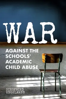 Krieg gegen den akademischen Kindesmissbrauch in der Schule - War Against the Schools' Academic Child Abuse