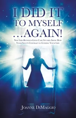 Ich habe es mir selbst angetan...schon wieder!: Neue Fallstudien zum Leben zwischen den Leben zeigen, wie der Vertrag Ihrer Seele Ihr Leben lenkt - I Did It to Myself...Again!: New Life-Between-Lives Case Studies Show How Your Soul's Contract Is Guiding Your Life