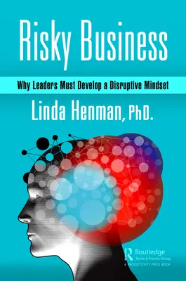 Riskantes Geschäft: Warum Führungspersönlichkeiten eine disruptive Denkweise entwickeln müssen - Risky Business: Why Leaders Must Develop a Disruptive Mindset
