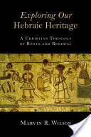 Unser hebräisches Erbe erforschen: Eine christliche Theologie der Wurzeln und der Erneuerung - Exploring Our Hebraic Heritage: A Christian Theology of Roots and Renewal