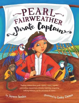 Pearl Fairweather, Piratenkapitän: Kindern Gleichberechtigung, Respekt, Selbstbestimmung, Vielfalt, Führungsqualitäten und das Erkennen von Mobbing beibringen - Pearl Fairweather Pirate Captain: Teaching children gender equality, respect, empowerment, diversity, leadership, recognising bullying