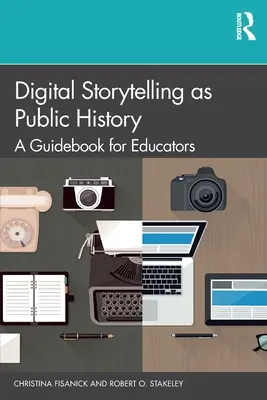 Digitales Geschichtenerzählen als öffentliche Geschichte: Ein Leitfaden für Pädagogen - Digital Storytelling as Public History: A Guidebook for Educators