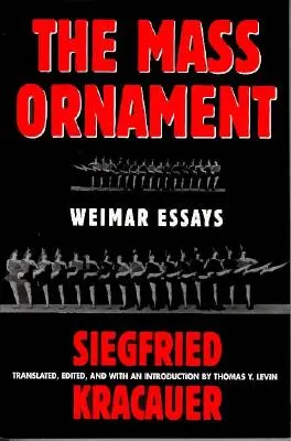 Das Ornament der Masse: Aufsätze: Weimarer Aufsätze - Das Ornament Der Masse: Essays: Weimar Essays