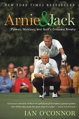Arnie und Jack: Palmer, Nicklaus und die größte Rivalität des Golfsports - Arnie and Jack: Palmer, Nicklaus, and Golf's Greatest Rivalry