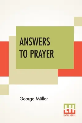 Antworten auf das Gebet: Aus George Mllers Erzählungen, zusammengestellt von A. E. C. Brooks. - Answers To Prayer: From George Mller's Narratives Compiled By A. E. C. Brooks.