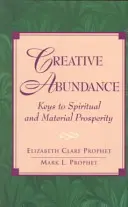 Schöpferischer Reichtum: Schlüssel zu spirituellem und materiellem Wohlstand - Creative Abundance: Keys to Spiritual and Material Prosperity