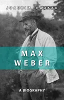 Max Weber: Eine Biographie - Max Weber: A Biography