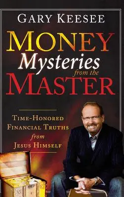 Geldgeheimnisse des Meisters: Altehrwürdige finanzielle Wahrheiten von Jesus selbst - Money Mysteries from the Master: Time-Honored Financial Truths from Jesus Himself