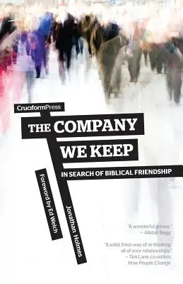 The Company We Keep: Auf der Suche nach der biblischen Freundschaft - The Company We Keep: In Search of Biblical Friendship