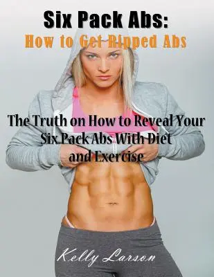 Six Pack Abs: Wie man einen dicken Bauch bekommt (Großdruck): Die Wahrheit darüber, wie Sie mit Diät und Training Ihr Sixpack zum Vorschein bringen - Six Pack Abs: How to Get Ripped Abs (Large Print): The Truth on How to Reveal Your Six Pack Abs with Diet and Exercise