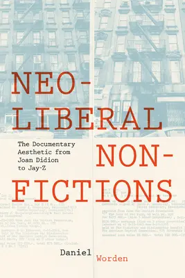 Neoliberale Nicht-Fiktionen: Die dokumentarische Ästhetik von Joan Didion bis Jay-Z - Neoliberal Nonfictions: The Documentary Aesthetic from Joan Didion to Jay-Z