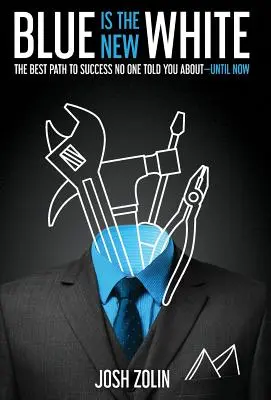 Blau ist das neue Weiß: Der beste Weg zum Erfolg, von dem Ihnen niemand erzählt hat - bis jetzt - Blue Is the New White: The Best Path to Success No One Told You About-Until Now