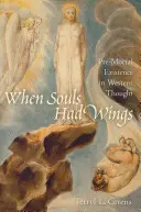 Als die Seelen noch Flügel hatten: Die vormortale Existenz im westlichen Denken - When Souls Had Wings: Pre-Mortal Existence in Western Thought
