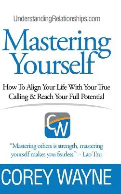 Meistere dich selbst, wie du dein Leben mit deiner wahren Berufung in Einklang bringst und dein volles Potenzial erreichst - Mastering Yourself, How To Align Your Life With Your True Calling & Reach Your Full Potential