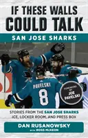 Wenn diese Mauern sprechen könnten: San Jose Sharks: Geschichten vom Eis, aus der Umkleidekabine und aus der Pressebox der San Jose Sharks - If These Walls Could Talk: San Jose Sharks: Stories from the San Jose Sharks Ice, Locker Room, and Press Box