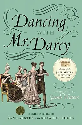 Tanzen mit Mr. Darcy: Geschichten inspiriert von Jane Austen und Chawton House - Dancing with Mr. Darcy: Stories Inspired by Jane Austen and Chawton House