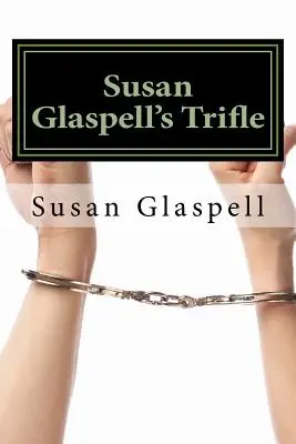 Susan Glaspells Trifle - Susan Glaspell's Trifle