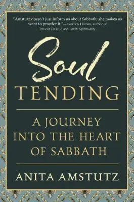 Die Seele pflegen: Eine Reise ins Herz des Sabbats - Soul Tending: Journey Into the Heart of Sabbath