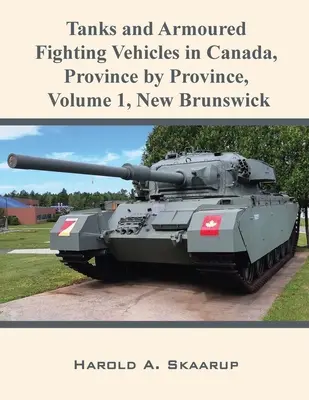 Panzer und gepanzerte Kampffahrzeuge in Kanada, Provinz für Provinz, Band 1: New Brunswick - Tanks and Armoured Fighting Vehicles in Canada, Province by Province, Volume 1 New Brunswick