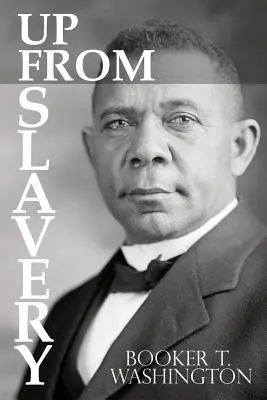 Aufbruch aus der Sklaverei von Booker T. Washington - Up From Slavery by Booker T. Washington