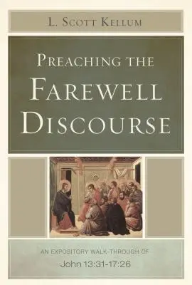 Die Abschiedsrede predigen: Ein erläuternder Durchgang durch Johannes 13:31-17:26 - Preaching the Farewell Discourse: An Expository Walk-Through of John 13:31-17:26