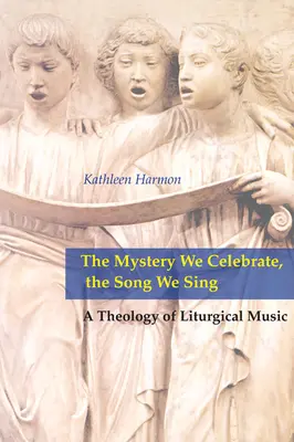 Das Geheimnis, das wir feiern, das Lied, das wir singen: Eine Theologie der liturgischen Musik - Mystery We Celebrate, the Song We Sing: A Theology of Liturgical Music