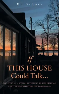 Wenn dieses Haus sprechen könnte....: Die Geschichte einer Frau, die in ihr historisches, leer stehendes Haus mit nur wenigen Besitztümern zurückkehrt. - If This House Could Talk....: The story of a woman returning to her historic, empty house with very few possessions.