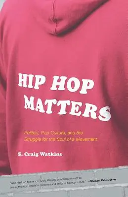 Hip Hop ist wichtig: Politik, Popkultur und der Kampf um die Seele einer Bewegung - Hip Hop Matters: Politics, Pop Culture, and the Struggle for the Soul of a Movement