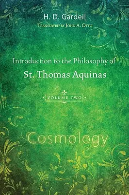 Einführung in die Philosophie des hl. Thomas von Aquin, Band II: Kosmologie - Introduction to the Philosophy of St. Thomas Aquinas, Volume II: Cosmology