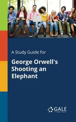 Ein Studienführer für George Orwells Shooting an Elephant - A Study Guide for George Orwell's Shooting an Elephant