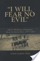 Ich werde nichts Böses fürchten: Begegnungen zwischen Ojibwa und Missionaren entlang des Berens River, 1875-1940 (neu) - I Will Fear No Evil: Ojibwa-Missionary Encounters Along the Berens River, 1875-1940 (New)