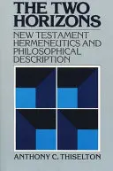 Die zwei Horizonte: Neutestamentliche Hermeneutik und philosophische Beschreibung mit besonderer Berücksichtigung von Heidegger, Bultmann, Gadamer und W - The Two Horizons: New Testament Hermeneutics and Philosophical Description with Special Reference to Heidegger, Bultmann, Gadamer, and W