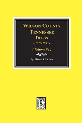 Wilson County, Tennessee Urkunden, 1875-1893: Band #4 - Wilson County, Tennessee Deeds, 1875-1893.: Volume #4