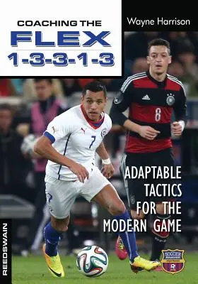 Das FLEX 1-3-3-1-3 trainieren: Anpassungsfähige Taktiken für das moderne Spiel - Coaching the FLEX 1-3-3-1-3: Adaptable Tactics for the Modern Game