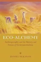 Öko-Alchemie: Anthroposophie und die Geschichte und Zukunft des Umweltschutzes - Eco-Alchemy: Anthroposophy and the History and Future of Environmentalism