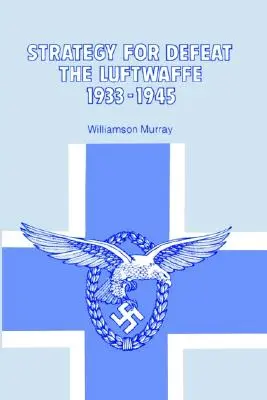 Strategie zur Niederschlagung der Luftwaffe 1933 - 1945 - Strategy for Defeat the Luftwaffe 1933 - 1945