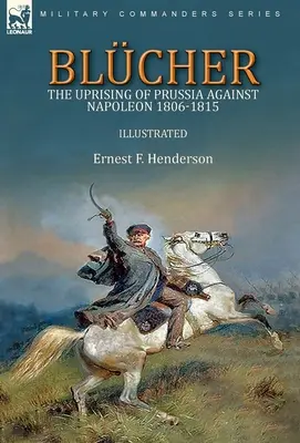 Blcher: Der Aufstand Preußens gegen Napoleon 1806-1815 - Blcher: the Uprising of Prussia Against Napoleon 1806-1815