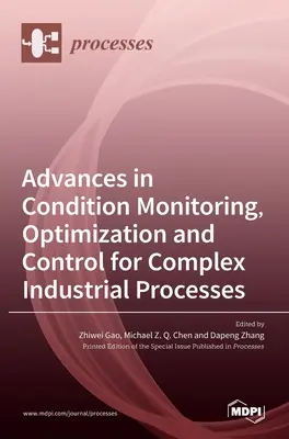 Fortschritte bei der Zustandsüberwachung, Optimierung und Steuerung komplexer industrieller Prozesse - Advances in Condition Monitoring, Optimization and Control for Complex Industrial Processes