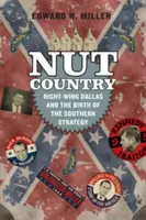 Nussland: Das rechte Dallas und die Geburt der Südstaatenstrategie - Nut Country: Right-Wing Dallas and the Birth of the Southern Strategy