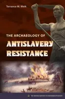 Die Archäologie des Widerstands gegen die Sklaverei - The Archaeology of Antislavery Resistance