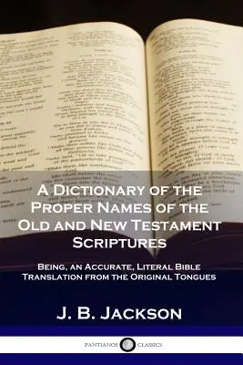 Ein Wörterbuch der Eigennamen der Schriften des Alten und Neuen Testaments: Eine genaue, wörtliche Bibelübersetzung aus den Originalsprachen - A Dictionary of the Proper Names of the Old and New Testament Scriptures: Being, an Accurate, Literal Bible Translation from the Original Tongues