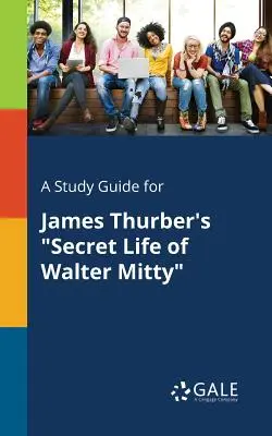 Ein Studienführer für James Thurbers Das geheime Leben des Walter Mitty - A Study Guide for James Thurber's Secret Life of Walter Mitty