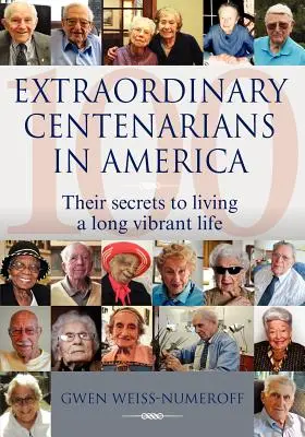 Außergewöhnliche Hundertjährige in Amerika: Ihre Geheimnisse für ein langes, pulsierendes Leben - Extraordinary Centenarians in America: Their Secrets to Living a Long Vibrant Life