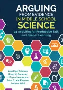 Argumentieren anhand von Beweisen in den Naturwissenschaften der Mittelstufe: 24 Aktivitäten für produktive Gespräche und vertieftes Lernen - Arguing from Evidence in Middle School Science: 24 Activities for Productive Talk and Deeper Learning