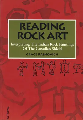 Felskunst lesen: Die Interpretation der indianischen Felsmalereien des Kanadischen Schildes - Reading Rock Art: Interpreting the Indian Rock Paintings of the Canadian Shield