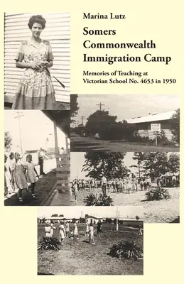 Somers Commonwealth Einwanderungslager: Erinnerungen an den Unterricht an der viktorianischen Schule Nr. 4653 im Jahr 1950 - Somers Commonwealth Immigration Camp: Memories of Teaching at Victorian School No. 4653 in 1950