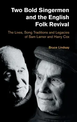 Zwei mutige Sänger und das englische Folk-Revival: Das Leben, die Liedtraditionen und das Vermächtnis von Sam Larner und Harry Cox - Two Bold Singermen and the English Folk Revival: The Lives, Song Traditions and Legacies of Sam Larner and Harry Cox