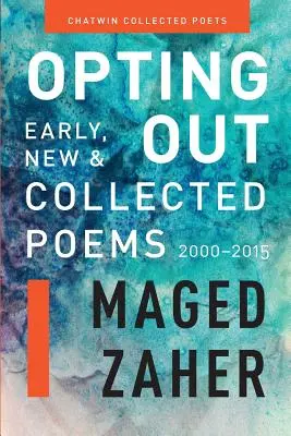 Opting Out: Frühe, neue und gesammelte Gedichte 2000-2015 - Opting Out: Early, New, and Collected Poems 2000-2015