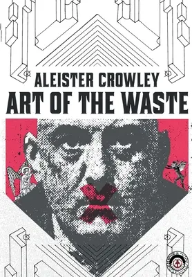 Aleister Crowley: Die Kunst der Verschwendung - Aleister Crowley: Art of the Waste