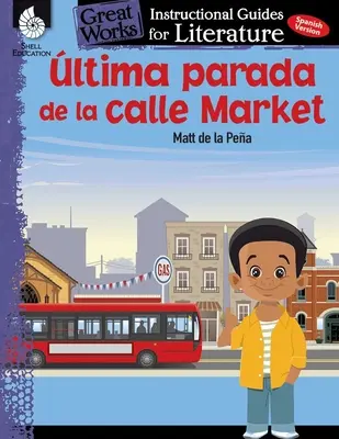 Ultima Parada de la Calle Market (Letzter Halt in der Marktstraße): Ein Leitfaden für die Literatur: Ein Leitfaden für die Literatur - Ultima Parada de la Calle Market (Last Stop on Market Street): An Instructional Guide for Literature: An Instructional Guide for Literature